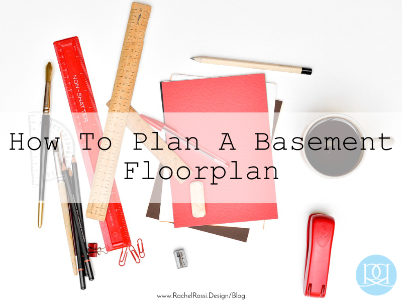 Basement Floorplans: Tips and Tricks | Rachel Rossi